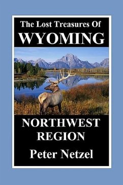 The Lost Treasures of Wyoming-Northwest Region - Netzel, Peter