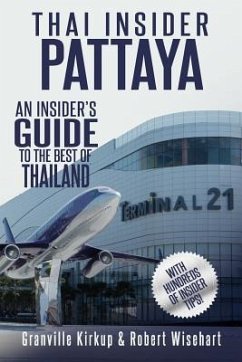 Thai Insider: Pattaya: An Insider's Guide to the Best of Thailand - Wisehart, Robert; Kirkup, Granville