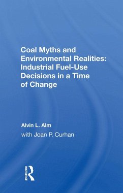 Coal Myths and Environmental Realities: Industrial Fuel-Use Decisions in a Time of Change (eBook, ePUB) - Alm, Alvin L.