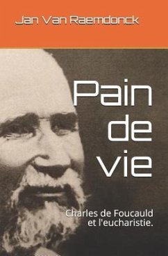 Pain de Vie: Charles de Foucauld Et l'Eucharistie. - Raemdonck, Jan van