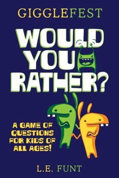 GiggleFest Would You Rather: A Game Of Questions For Kids Of All Ages - Funt, L. E.