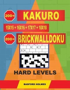 200 Kakuro 15x15 + 16x16 + 17x17 + 18x18 + 200 Brickwalldoku Hard Levels.: Holmes Is a Collection of the Right Classic Sudoku for Canceling Your Mind. - Holmes, Basford