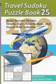 Travel Sudoku Puzzle Book 25: 200 Brain Booster Puzzles - Simple, Easy, Intermediate, and Expert with Solutions