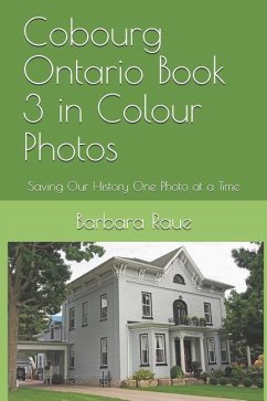 Cobourg Ontario Book 3 in Colour Photos: Saving Our History One Photo at a Time - Raue, Barbara