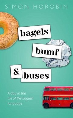 Bagels, Bumf, and Buses - Horobin, Simon (Professor of English Language and Literature, Profes
