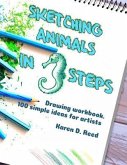 Sketching animals in 3 steps: Drawing workbook. 100 simple ideas for artists