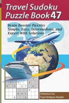 Travel Sudoku Puzzle Book 47: 200 Brain Booster Puzzles - Simple, Easy, Intermediate, and Expert with Solutions - Malekpour Alamdari, Pegah; Zare, Gholamreza