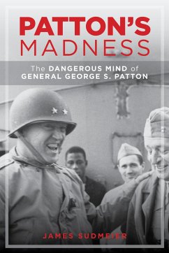 Patton's Madness: The Dark Side of a Battlefield Genius - Sudmeier, Jim