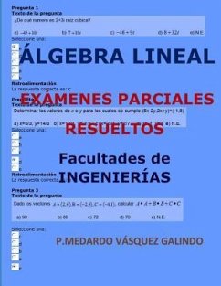 Álgebra Lineal-Exámenes Parciales Resueltos: Facultades: Ingenierías - Vasquez Galindo, P. Medardo