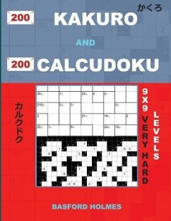 200 Kakuro and 200 Calcudoku 9x9 Very Hard Levels. - Holmes, Basford