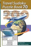 Travel Sudoku Puzzle Book 70: 200 Brain Booster Puzzles - Simple, Easy, Intermediate, and Expert with Solutions