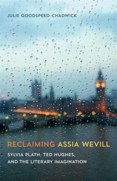 Reclaiming Assia Wevill - Goodspeed-Chadwick, Julie