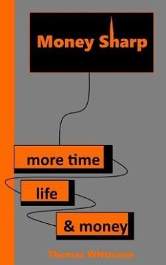 Money Sharp: More Time, Life & Money - Wittmann, Thomas