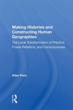 Making Histories And Constructing Human Geographies (eBook, ePUB) - Pred, Allan