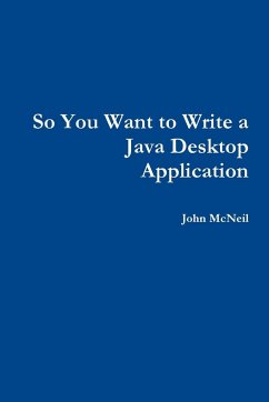 So you want to write a Java desktop application - McNeil, John