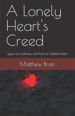 A Lonely Heart's Creed: Types of Loneliness, and How to Address Them. - Bran, Matthew