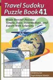 Travel Sudoku Puzzle Book 41: 200 Brain Booster Puzzles - Simple, Easy, Intermediate, and Expert with Solutions