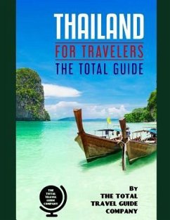 THAILAND FOR TRAVELERS. The total guide: The comprehensive traveling guide for all your traveling needs. By THE TOTAL TRAVEL GUIDE COMPANY - Guide Company, The Total Travel