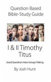 Question-Based Bible Study Guide -- I & II Timothy, Titus: Good Questions Have Groups Talking