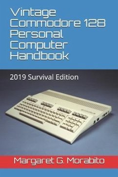 Vintage Commodore 128 Personal Computer Handbook: 2019 Survival Edition - Morabito, Margaret Gorts