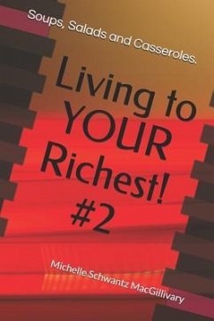 Living to Your Richest! #2: Soups, Salads and Casseroles. - Schwantz Macgillivary, Michelle