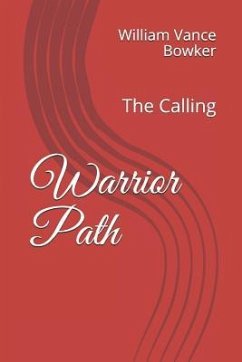 Warrior Path: The Calling - Bowker, William Vance