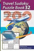 Travel Sudoku Puzzle Book 32: 200 Brain Booster Puzzles - Simple, Easy, Intermediate, and Expert with Solutions