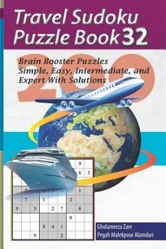 Travel Sudoku Puzzle Book 32: 200 Brain Booster Puzzles - Simple, Easy, Intermediate, and Expert with Solutions - Malekpour Alamdari, Pegah; Zare, Gholamreza