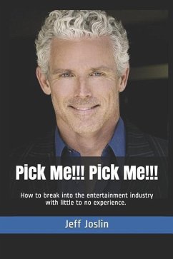 Pick Me!!! Pick Me!!!: How to Break Into the Entertainment Industry with Little to No Experience. - Joslin, Jeff