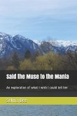 Said the Muse to the Mania: An Exploration of What I Wish I Could Tell Her