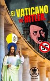 El Vaticano vs Hitler. Como Roma condeno la Alemania Nazi, el Racismo del III Reich, la propaganda del Nacional-Socialismo y su idolatría del Estado a