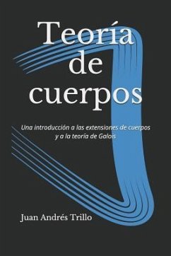 Teoría de cuerpos: Una introducción a las extensiones de cuerpos y a la teoría de Galois - Gomez, Juan Andres Trillo