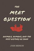 The Meat Question: Animals, Humans, and the Deep History of Food