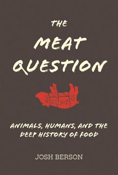 The Meat Question: Animals, Humans, and the Deep History of Food - Berson, Josh