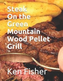 Steak on the Green Mountain Wood Pellet Grill - Fisher, Patti; Fisher, Ken