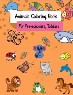 Animals Coloring Book for Pre-Schoolers, Toddlers: For Kids, Kindergarten or Toddler to Improve Their Coloring Skills Cute Animals Cartoon Animals - Sherr, Ana