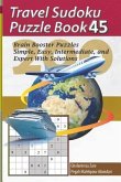 Travel Sudoku Puzzle Book 45: 200 Brain Booster Puzzles - Simple, Easy, Intermediate, and Expert with Solutions