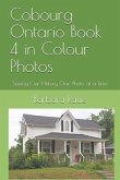 Cobourg Ontario Book 4 in Colour Photos: Saving Our History One Photo at a Time