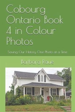 Cobourg Ontario Book 4 in Colour Photos: Saving Our History One Photo at a Time - Raue, Barbara