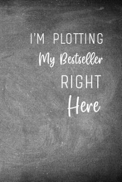 I'm Plotting My Bestseller Right Here: Chalkboard Workbook and Notebook for Aspiring Writers to Plan their Next Novel - Sandelwood, Jo