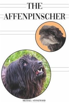 The Affenpinscher: A Complete and Comprehensive Beginners Guide To: Buying, Owning, Health, Grooming, Training, Obedience, Understanding - Stonewood, Michael