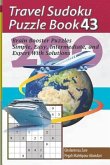 Travel Sudoku Puzzle Book 43: 200 Brain Booster Puzzles - Simple, Easy, Intermediate, and Expert with Solutions