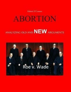 Abortion--Analyzing Old and New Arguments - O'Connor, Robert