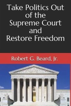 Take Politics Out of the Supreme Court and Restore Freedom - Beard Jr, Robert G.