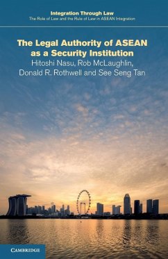 The Legal Authority of ASEAN as a Security Institution - Nasu, Hitoshi (University of Exeter); McLaughlin, Rob; Rothwell, Donald R. (Australian National University, Canberra)