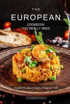 The European Cookbook You Really Need: Recipes the Way Grandma Prepared Them - Riddle, Barbara