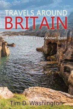 Travels Around Britain: A Guide to Some Lesser Known Spots - Washington, Tim D.