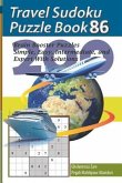 Travel Sudoku Puzzle Book 86: 200 Brain Booster Puzzles - Simple, Easy, Intermediate, and Expert with Solutions
