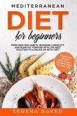 Mediterranean Diet for Beginners: Form new Mini Habits, Increase Longevity, and Burn fat Forever with the Best solution to a Paleo or Keto Diet! (comp