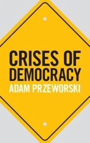 Crises of Democracy - Przeworski, Adam (New York University)